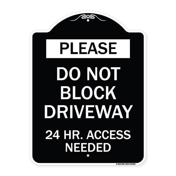 Please Do Not Block Driveway 24 Hour Access Needed Heavy-Gauge Alum Sign, 24" x 18", BW-1824-23282